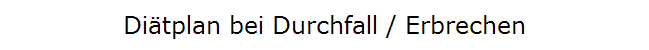 Diätplan bei Durchfall / Erbrechen